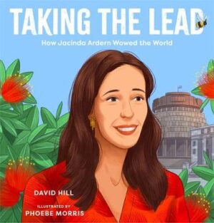 Taking The Lead -  How Jacinda Ardern Wowed the World