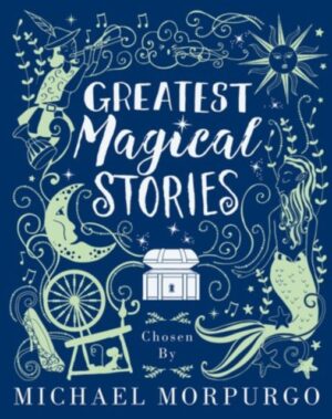 Greatest Magical Stories - chosen by Michael Morpurgo