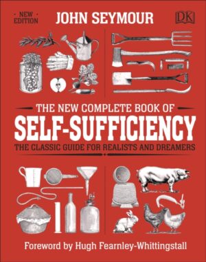 New Complete Book Of Self Sufficiency - The Classic Guide For Realists And Dreamers
