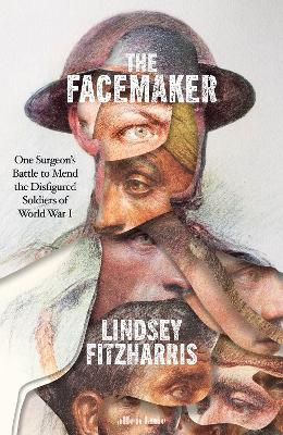 Facemaker - One Surgeons Battle To Mend The Disfigured Soldiers Of World War I