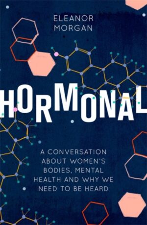 Hormonal - A Conversation About Womens Bodies Mental Health and Why We Need to Be Heard