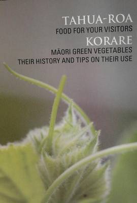 Tahua Roa - Food for Your Visitors - Korare - Maori Green Vegetables - Their History and Tips on Their Use