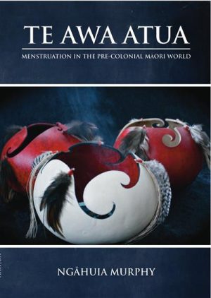 Te Awa Atua - Menstruation In The Pre-Colonial Maori World