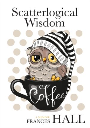 Scatterlogical Wisdom - Stay Strong In Adversity And Laugh The Socks Off The Many Absurdities Of Life