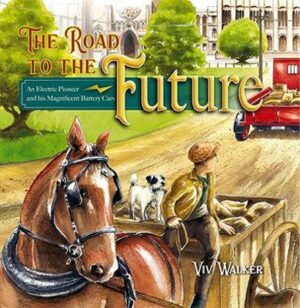 Road To The Future - An Electric Pioneer and his Magnificent Battery Cars