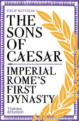 The Sons of Caesar - Imperial Rome's First Dynasty