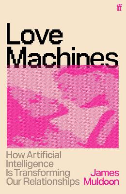 Love Machines - How Artificial Intelligence is Transforming Our Relationships