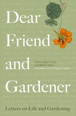 Dear Friend and Gardener -  Letters on Life and Gardening