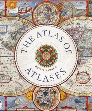 Atlas of Atlases -  Exploring the most important atlases in history and the cartographers who made them