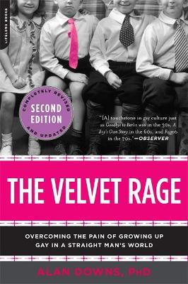 Velvet Rage - Overcoming The Pain Of Growing Up Gay In A Straight Mans World