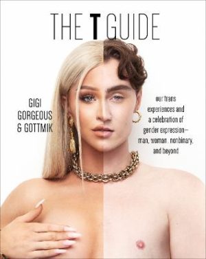 T Guide -  Our Trans Experiences and a Celebration of Gender Expression-Man, Woman, Nonbinary, and Beyond