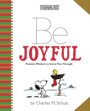 Peanuts - Be Joyful - Peanuts Wisdom To Carry You Through