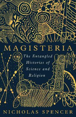 Magisteria - The Entangled Histories Of Science And Religion