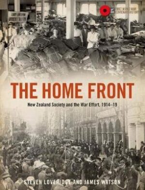Home Front - New Zealand Society and the War Effort 1914-1919