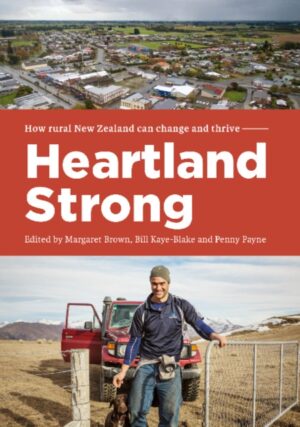 Heartland Strong - How Rural New Zealand Can Change And Thrive