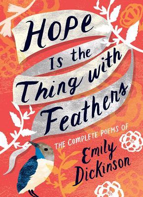 Hope Is The Thing With Feathers - The Complete Poems of Emily Dickinson