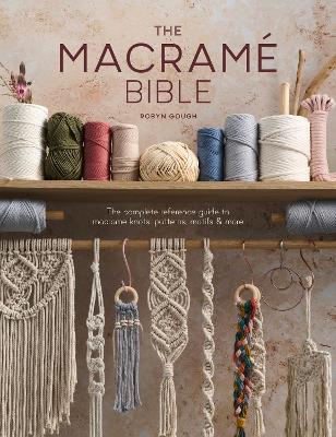 Macrame Bible - The Complete Reference Guide to Macrame Knots, Patterns, Motifs and More