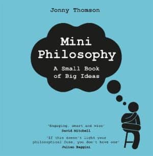 Mini Philosophy - A Small Book of Big Ideas