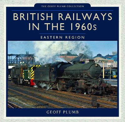 British Railways in the 1960s - Eastern Region