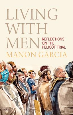Living With Men - Reflections on the Pelicot Trial