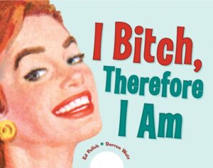 I Bitch - Therefore I Am