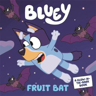 Bluey - Fruit Bat - A Glow-in-the-Dark Book
