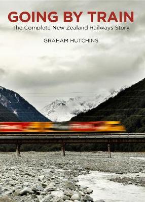 Going By Train - The Complete New Zealand Railways Story