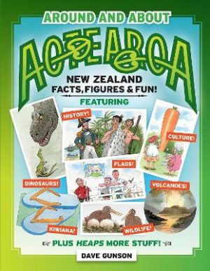 Around and About Aotearoa - New Zealand Facts, Figures and Fun!