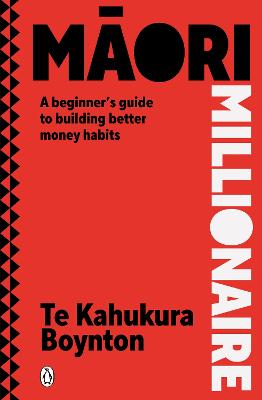 Maori Millionaire - A Beginners Guide To Building Better Money Habits