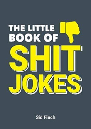 Little Book Of Shit Jokes - The Ultimate Collection of Jokes That Are So Bad They're Great