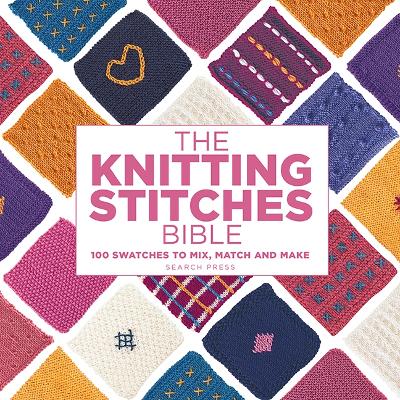 Knitting Stitches Bible - 100 Swatches to Mix, Match and Make