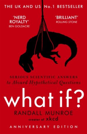 What If - Serious Scientific Answers to Absurd Hypothetical Questions