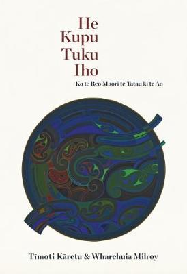 He Kupu Tuku Iho - Ko Te Reo Maori Te Tatu Ki Te Ao