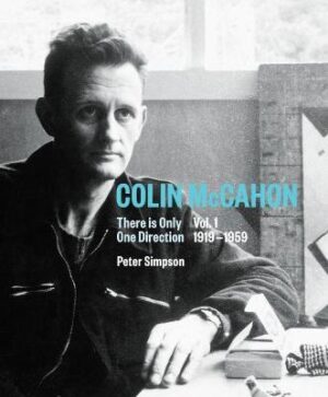 Colin McCahon - Vol 1  There is Only One Direction 1919-1959