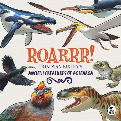 Roarrr - Donovan Bixleys Ancient Creatures of Aotearoa