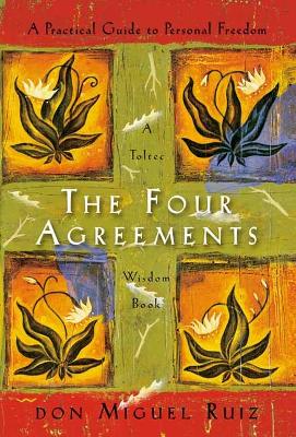 Four Agreements - A Practical Guide to Personal Freedom