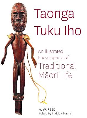 Taonga Tuku Iho - Illustrated Encyclopedia of Traditional Maori Life