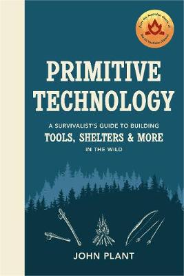 Primitive Technology - A Survivalists Guide To Building Tools Shelters And More In The Wild